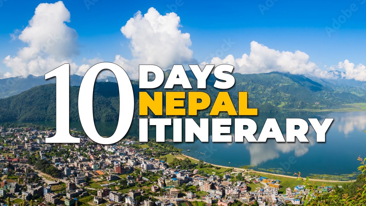 10 Days Nepal Tour Itinerary - A Day-by-Day Nepal Travel Guide