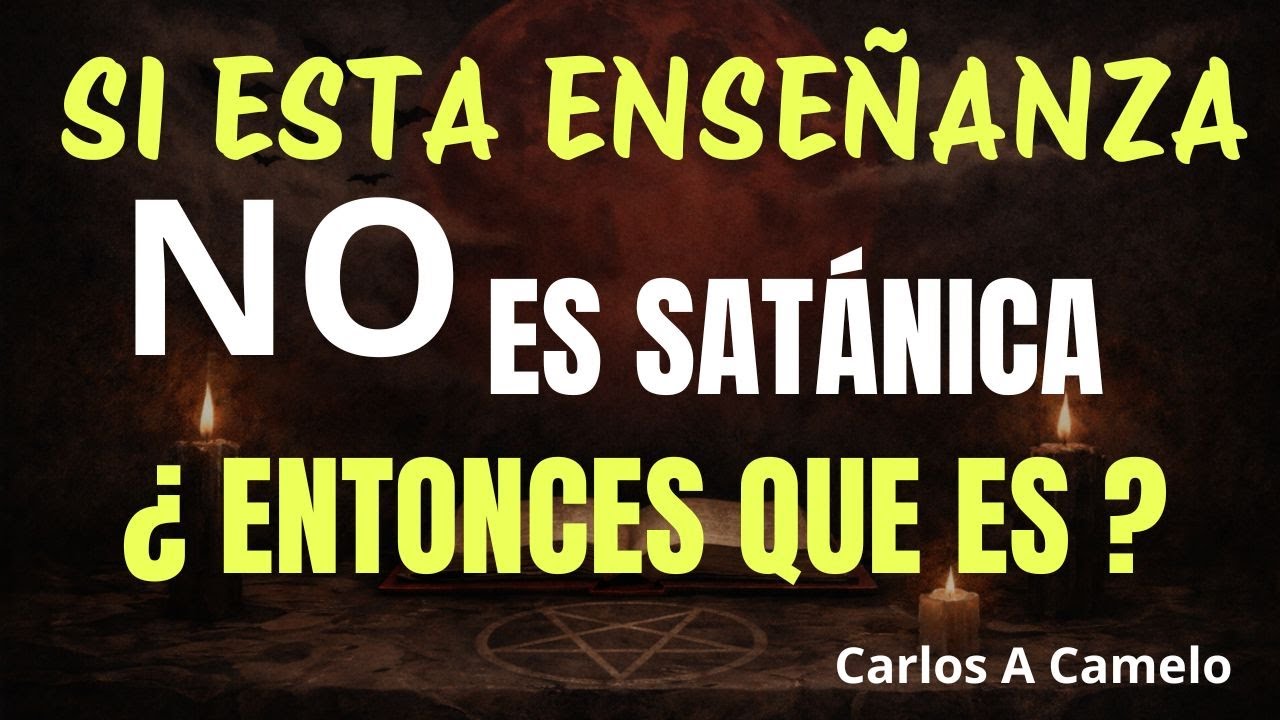 Si esta enseñanza no es satánica ¿ entonces que es ? - Carlos A Camelo