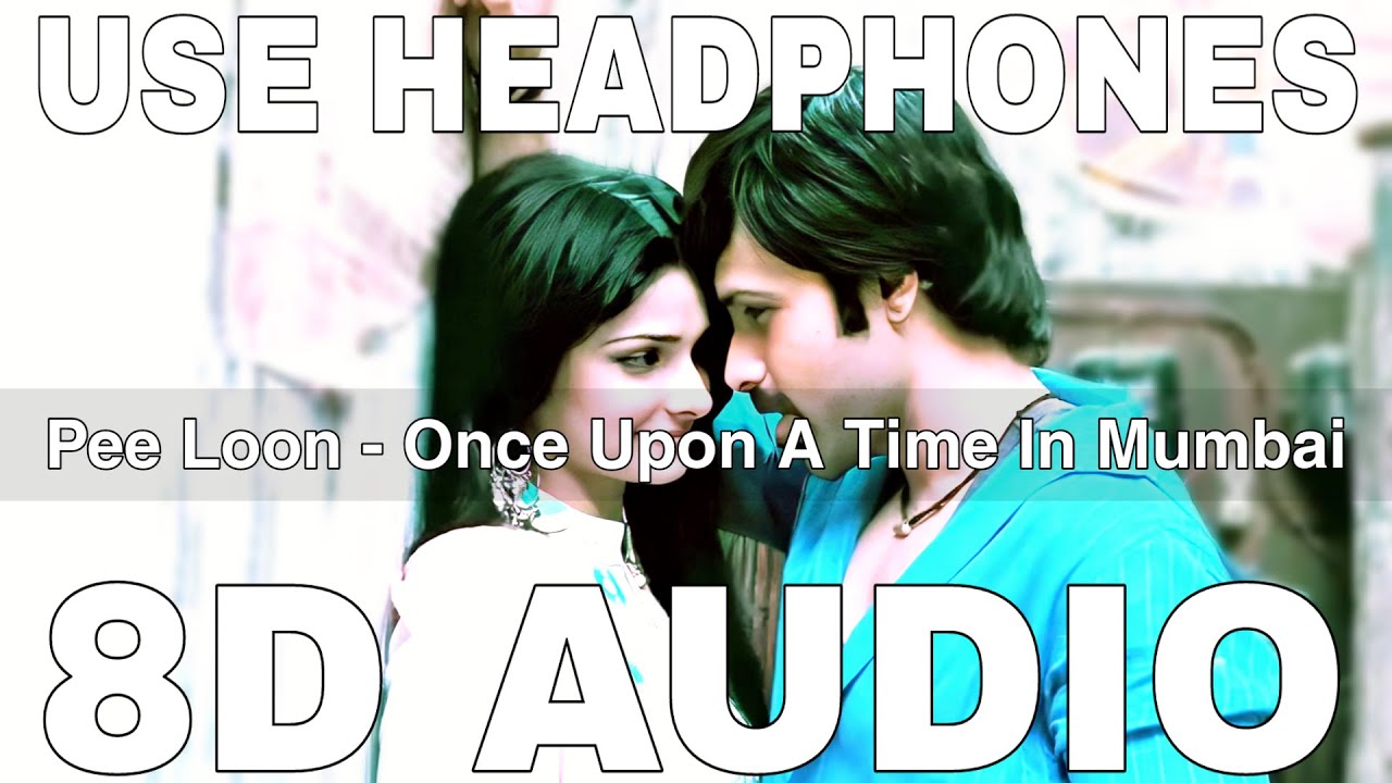 Pee Loon (8D Audio) || Once Upon A Time In Mumbai || Mohit Chauhan || Emraan Hashmi, Prachi Desai