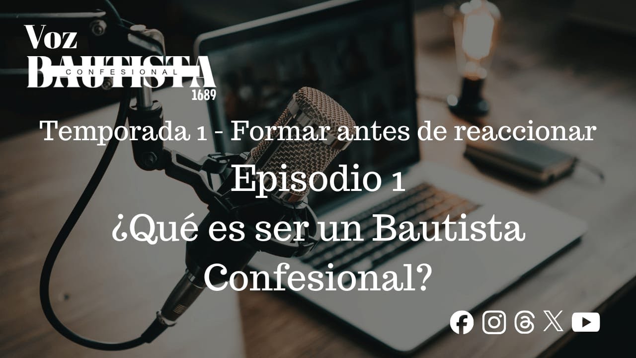 ¿Qué es ser Bautista Confesional? (Episodio 1)