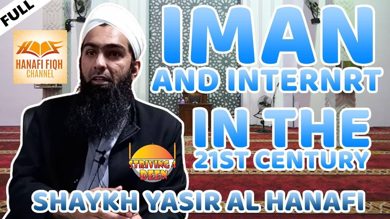 FULL || IMAN AND INTERNET IN THE 21ST CENTURY - Shaykh Yasir Al Hanafi @hanafifiqh