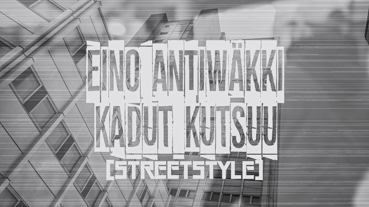 Eino Antiwäkki - Kadut Kutsuu (Streetstyle)