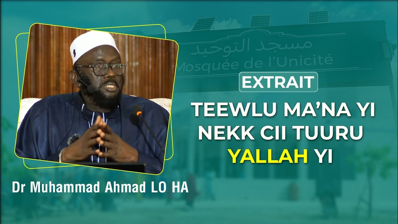 Extrait: TEEWLU MA'NA YI NEKK CII TUURU YALLAH YI || DR MUHAMMAD AHMAD LO HA
