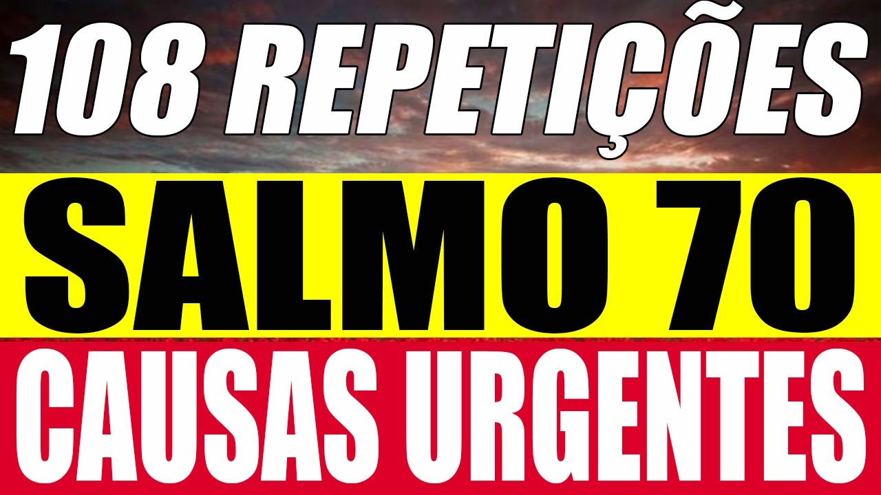 Salmo 70 108 vezes para um milagre urgente