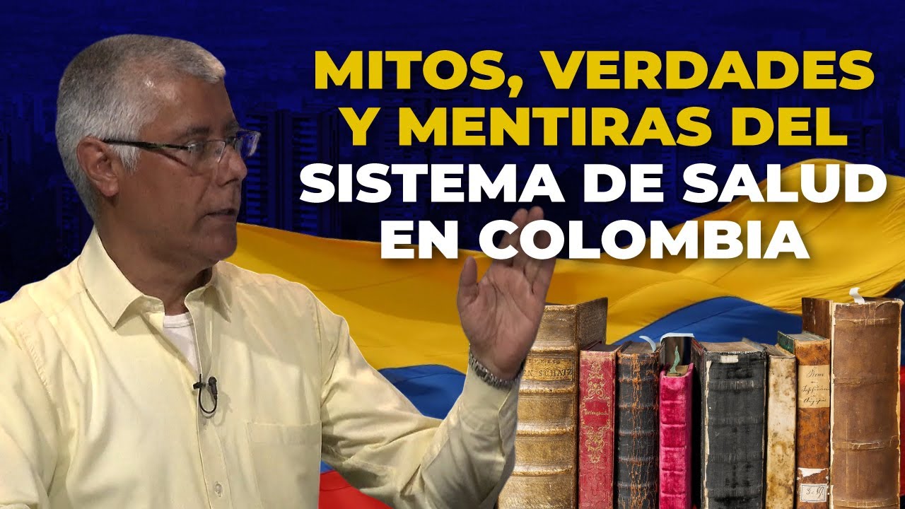 MITOS, VERDADES y MENTIRAS Del Sistema De Salud En COLOMBIA