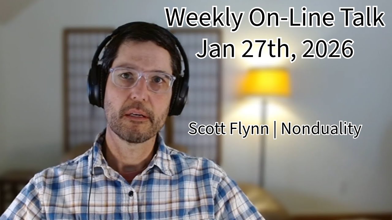 Weekly On-Line Talk and Q&A. Jan 28th, 2026 | Scott Flynn (Nonduality)