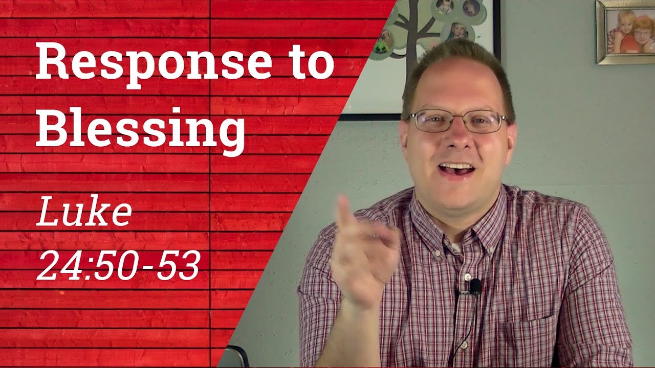 Responding to Blessing with Joyful Worship (and how to get it) | Luke 24:50-53