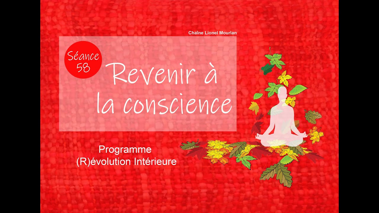58 - Revenir à la conscience - Méditation guidée - Pleine conscience - Présence - Lâcher prise