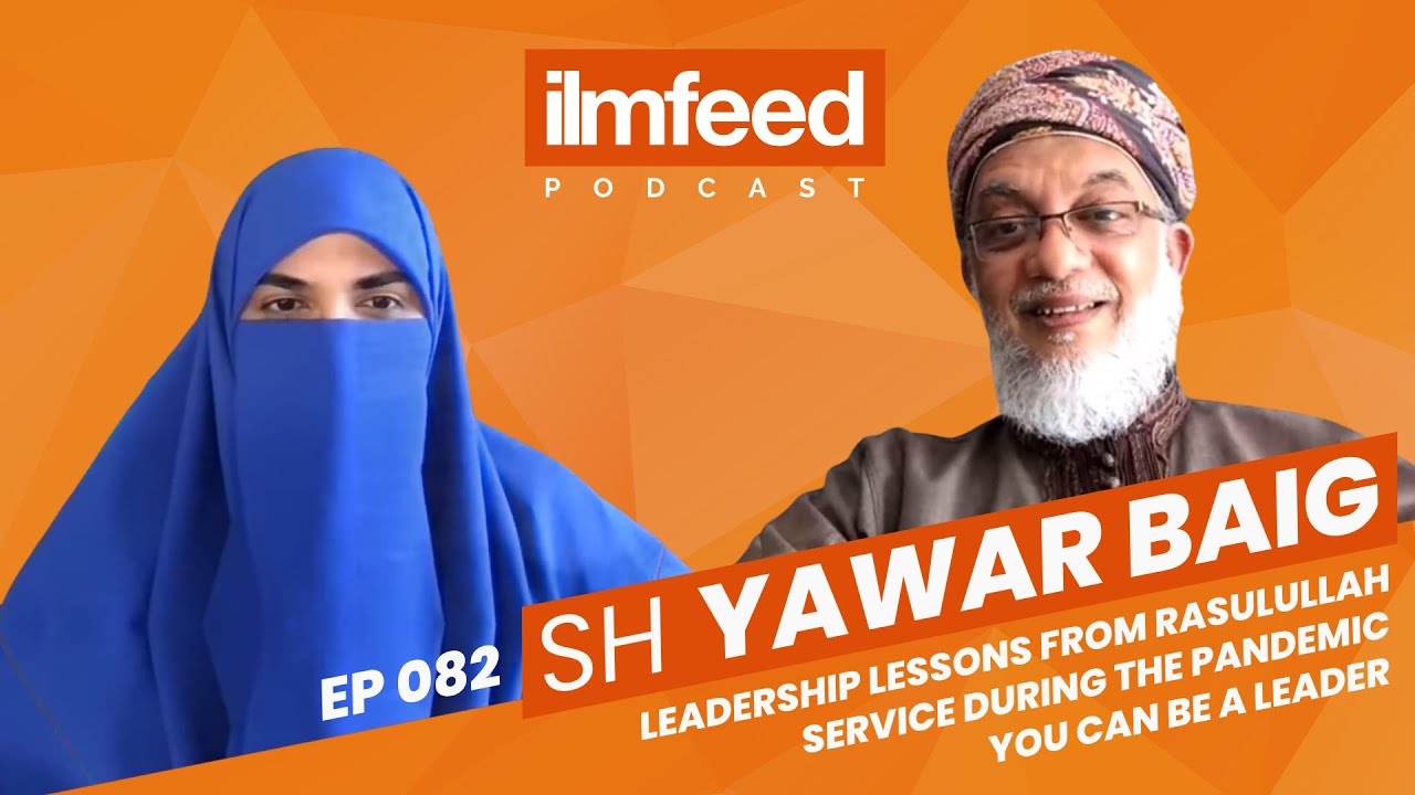 EP 082 - Leadership Lessons from Rasulullah ﷺ, Service During the Pandemic - Sh Yawar Baig