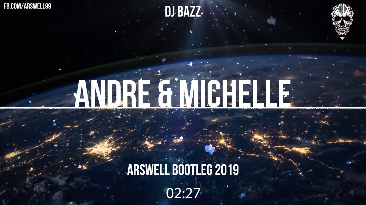 Dj Bazz - Andre & Michelle (ARSWELL BOOTLEG 2019)