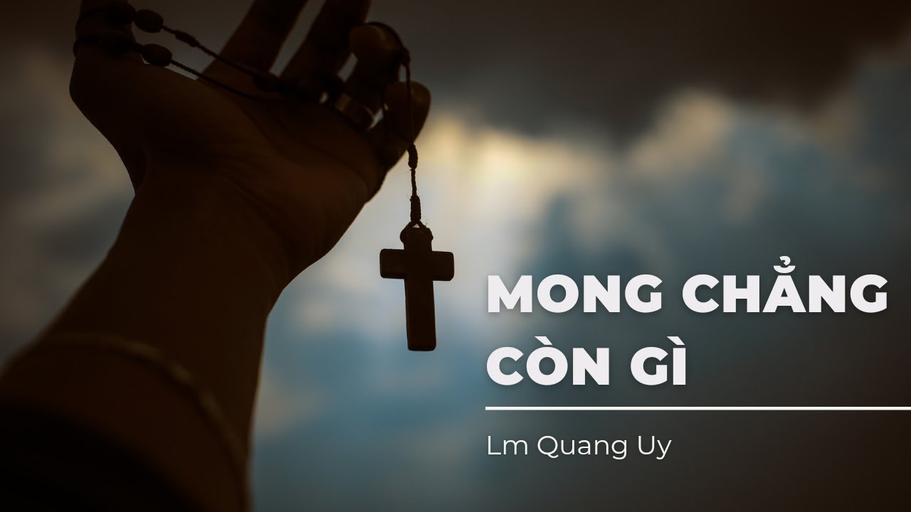 Mong Chẳng Còn Gì || MV Lyrics || Sáng tác: Lm Quang Uy || Giọng Hát: Hoàng Quân| Thánh Ca