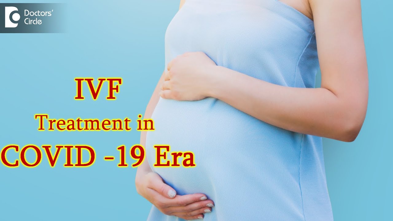 Impact of COVID -19 on my ongoing IVF Treatment - Dr. Shwetha Y Baratikkae | Doctors' Circle