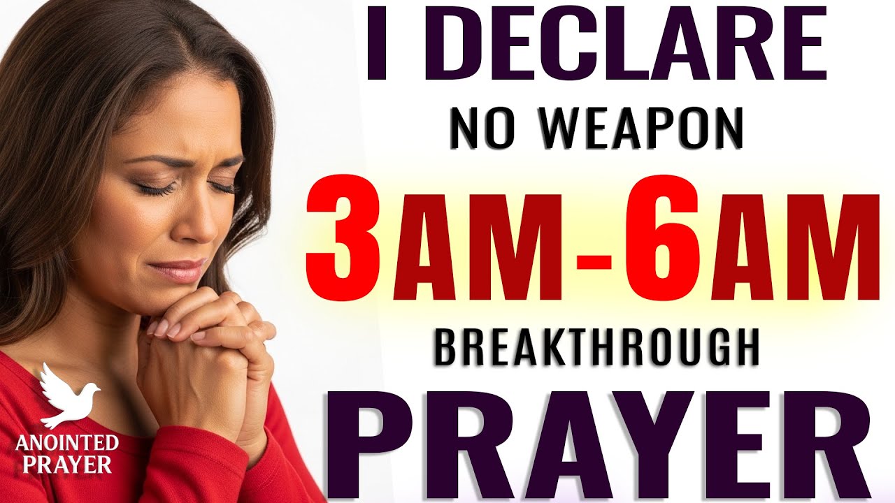 Pray This 3–6 AM Warfare & Breakthrough Prayer | 'No Weapon Shall Prosper' Over Your Life