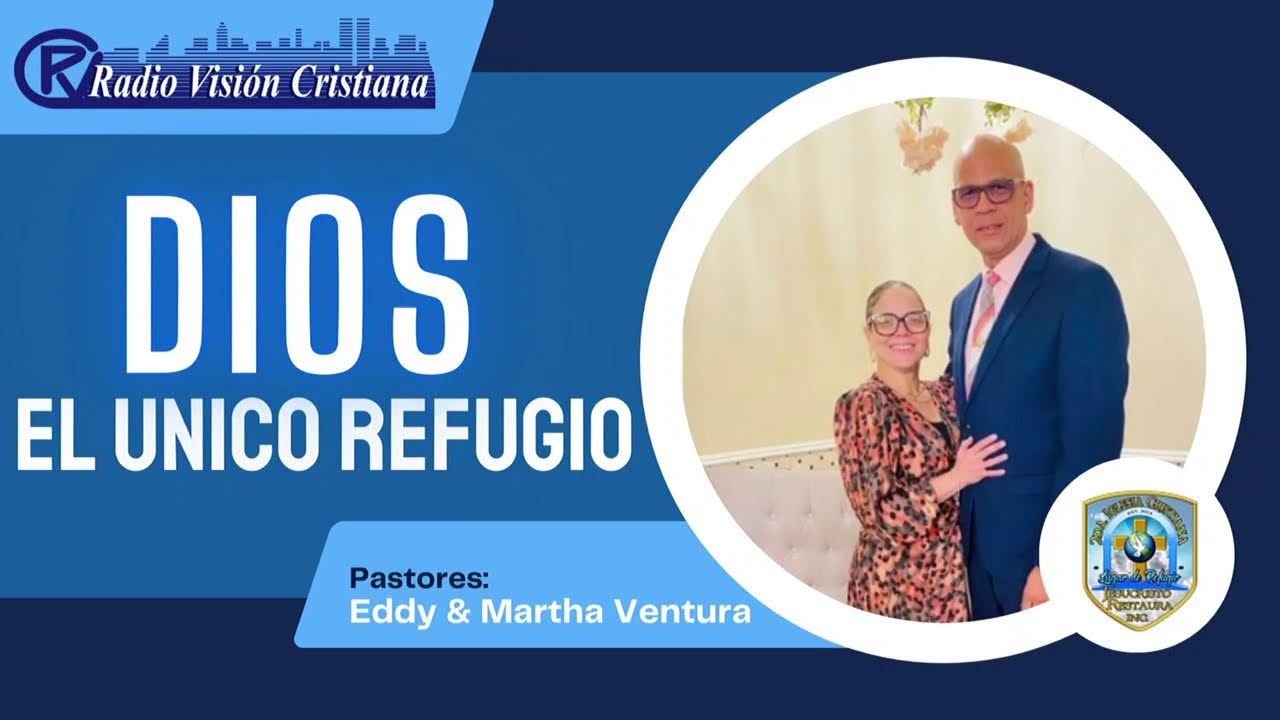 DIOS EL UNICO REFUGIO. EDDY Y MARTHA VENTURA PASTORES.