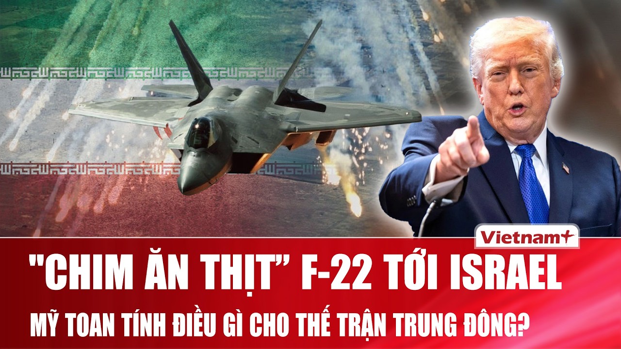 Mỹ triển khai 12 tiêm kích F-22 tới Israel giữa căng thẳng Trung Đông