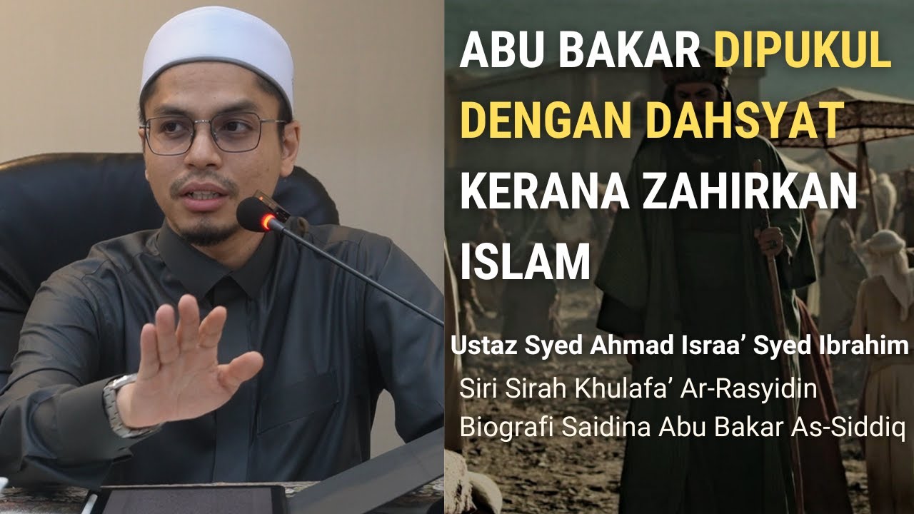 7 | Abu bakar dipukul dengan dahsyat kerana zahirkan islam | Ustaz Syed Ahmad Israa'