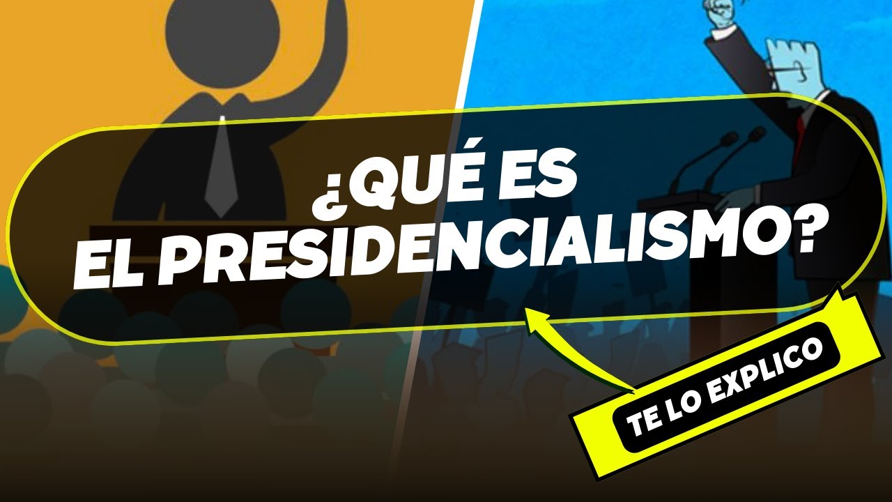 &iquest;Qu&eacute; es el Presidencialismo? Explicaci&oacute;n Facil
