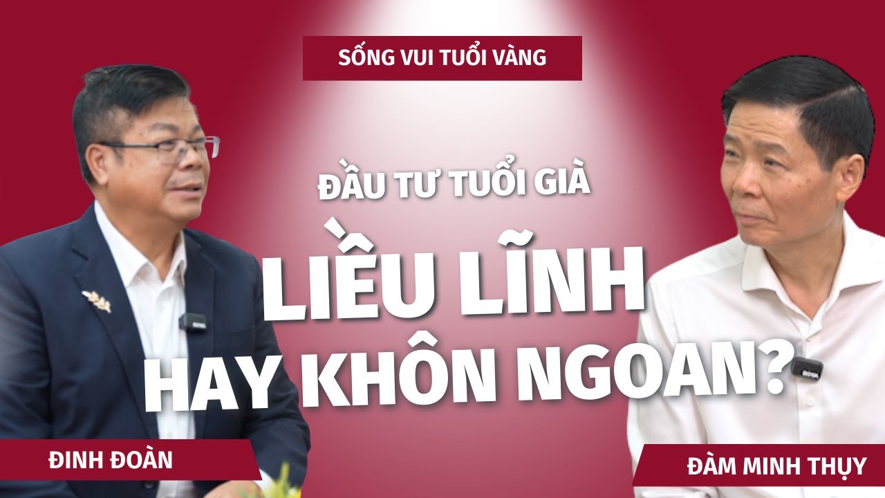 Đầu tư khi đã có tuổi: Liều lĩnh hay khôn ngoan?