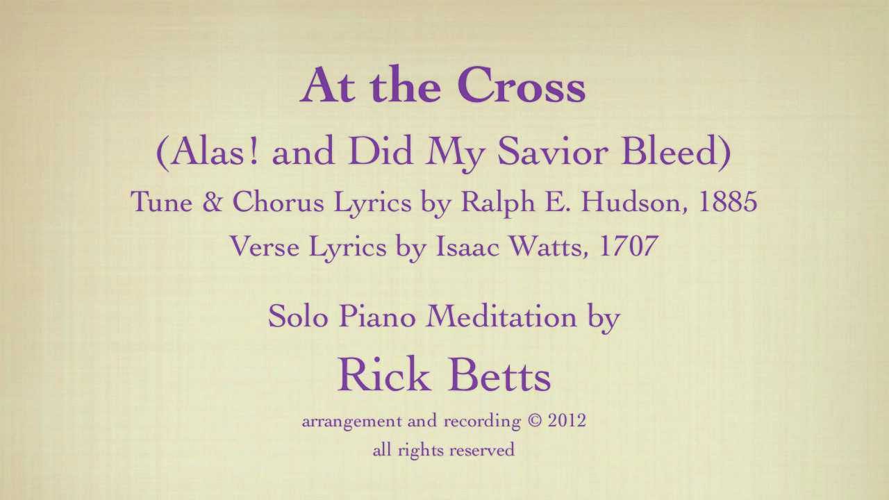 At the Cross (Alas! and Did My Savior Bleed) - Lyrics with Piano