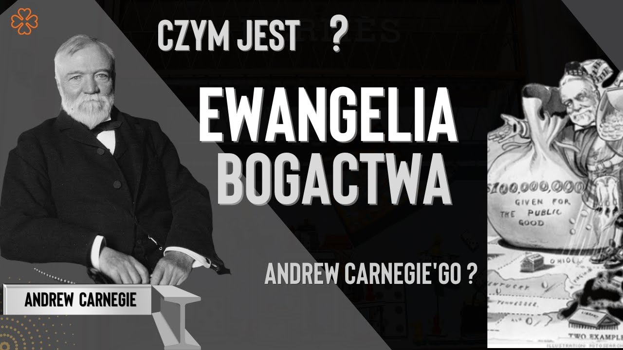 Czym jest Ewangelia Bogactwa - Andrew Carnegie&rsquo;go!? Najbogatszego Filantropa.