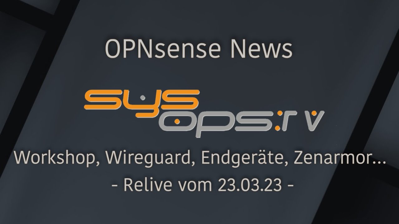 OPNsense Themen - Workshop, Wireguard, Endger&auml;te, Zenarmor...