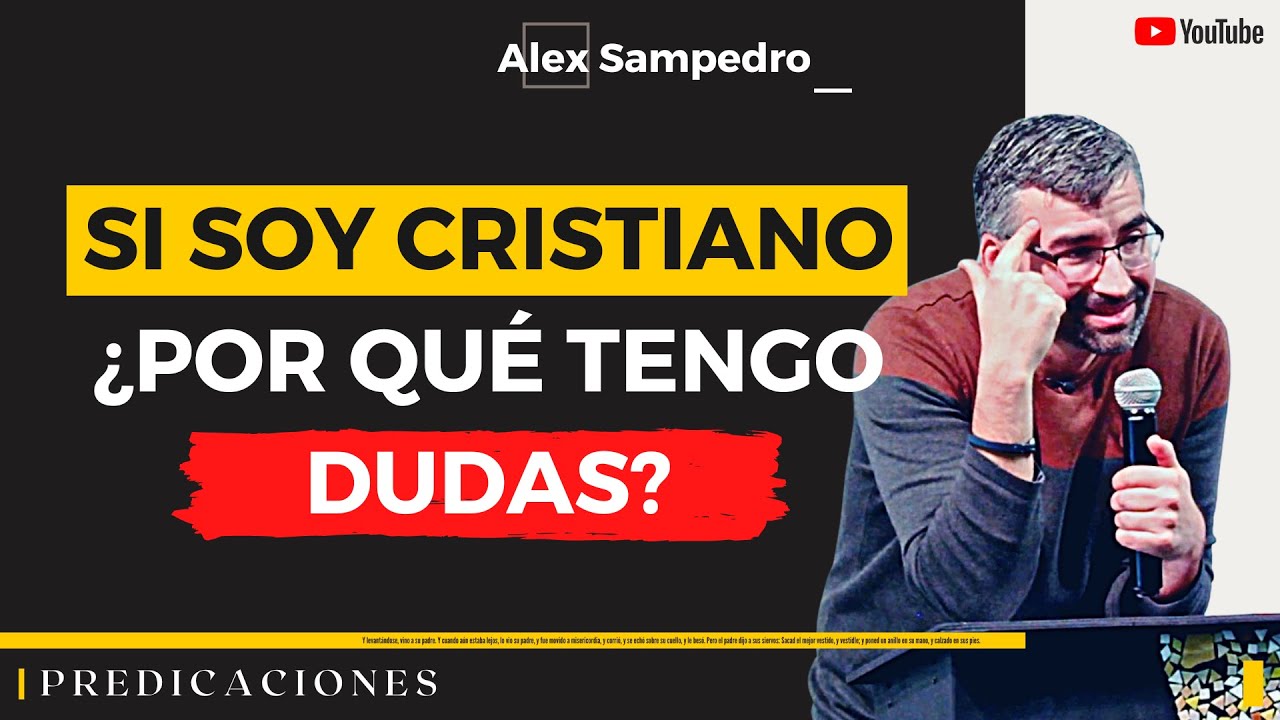 SI SOY CRISTIANO, &iquest;POR QU&Eacute; TENGO DUDAS? &middot; Predicaci&oacute;n Alex Sampedro 🎥 📺