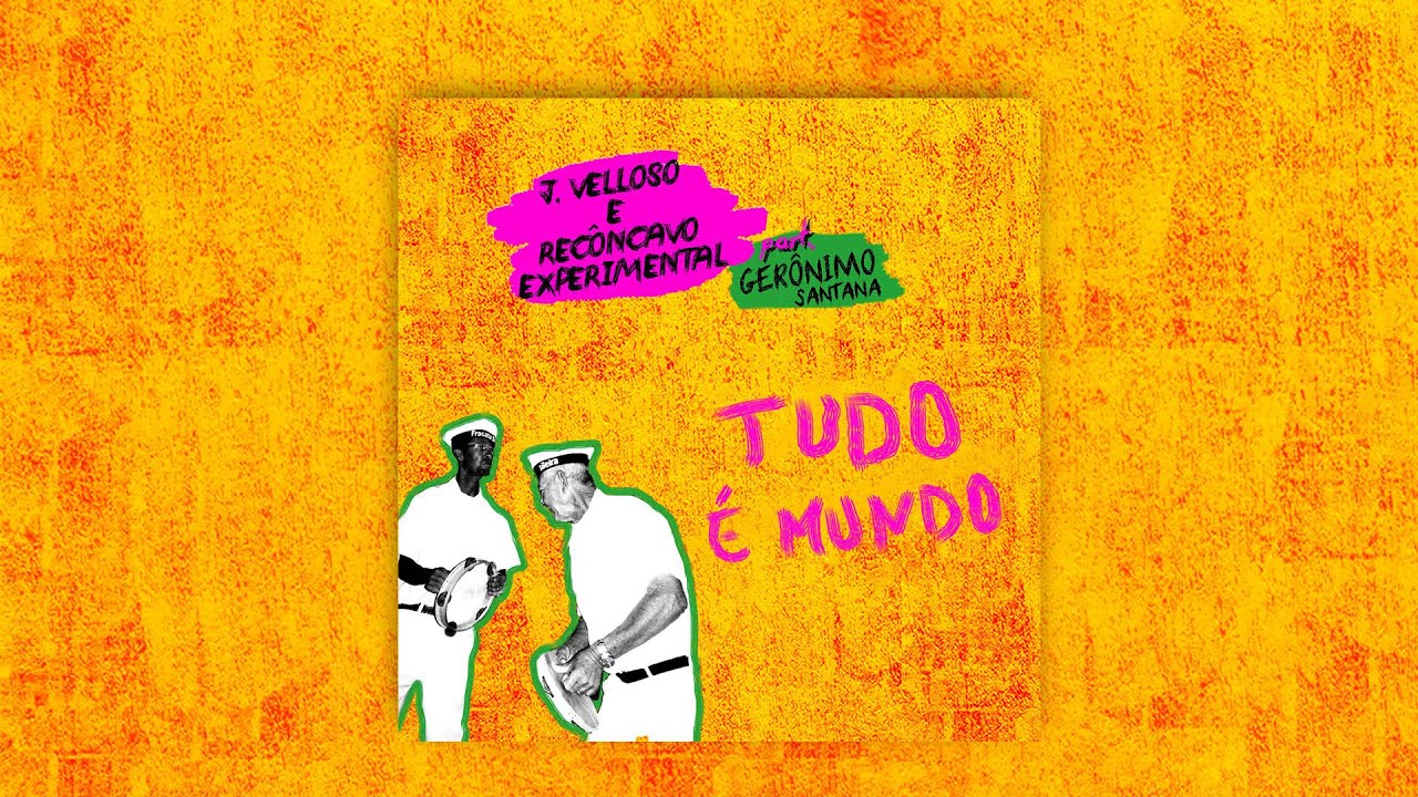 J. Velloso e Recôncavo Experimental part. Gerônimo Santana - Tudo é Mundo