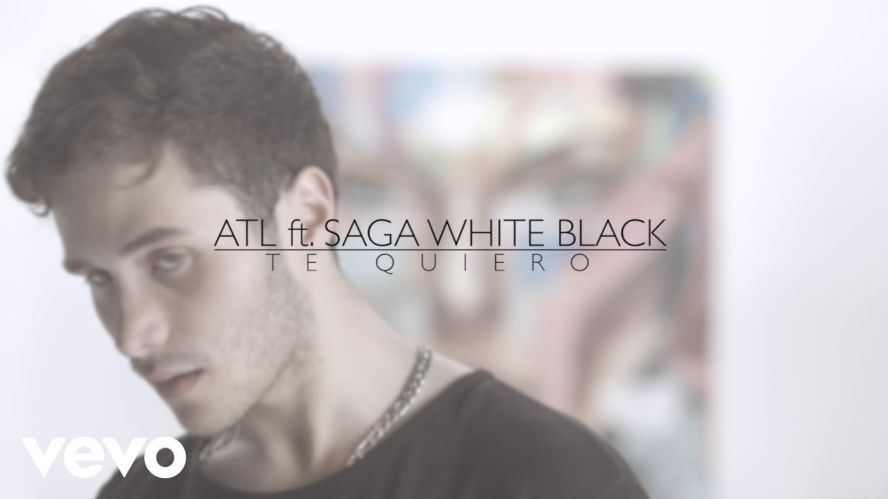 ATL - Te Quiero (Video Oficial) ft. Saga WhiteBlack