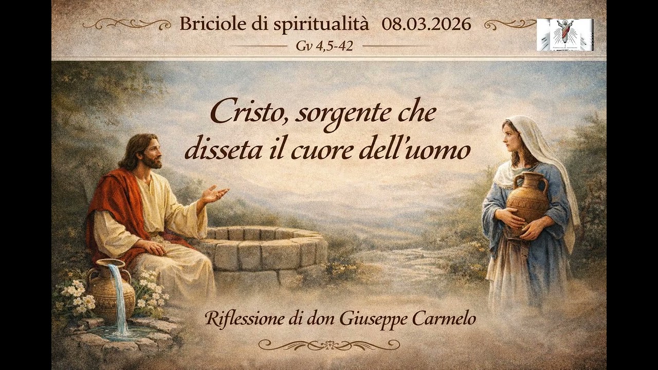 Briciole di spiritualità 08 03 2026 | Cristo, sorgente che disseta il cuore dell’uomo