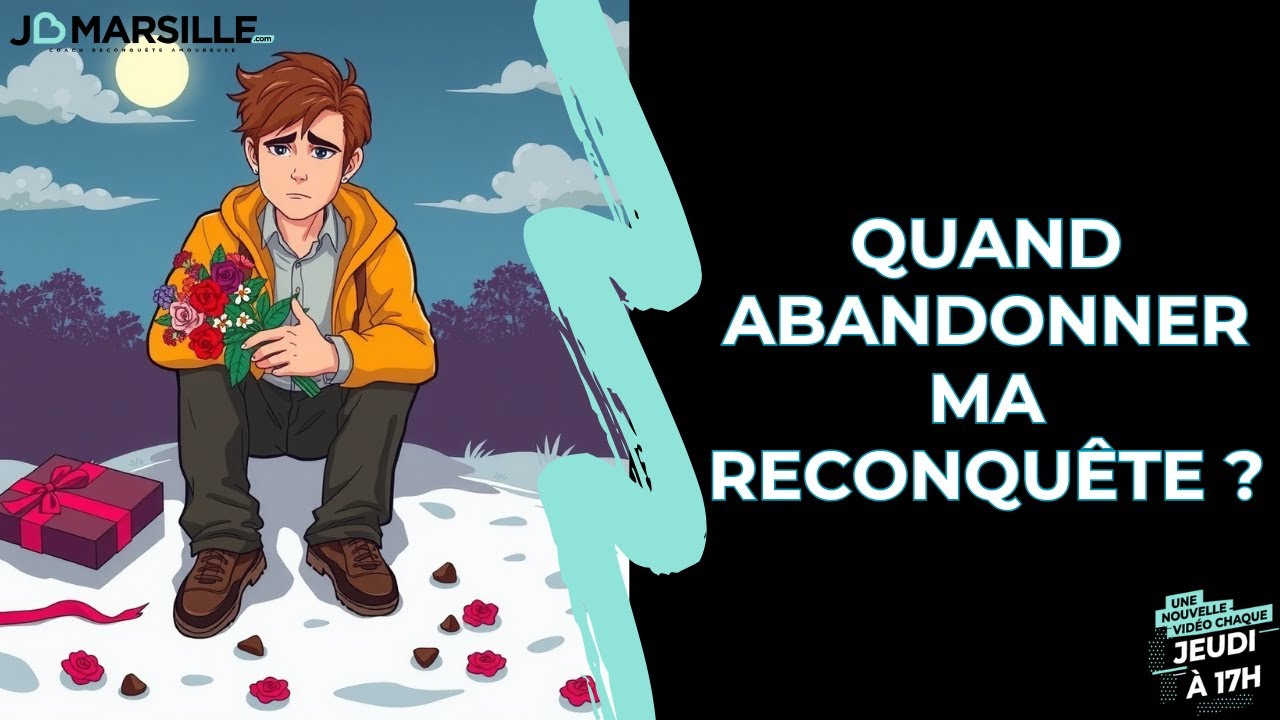 Quand abandonner ma reconquête amoureuse?