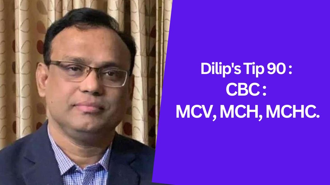 Dilip's Tip 90: CBC: MCV, MCH, MCHC.