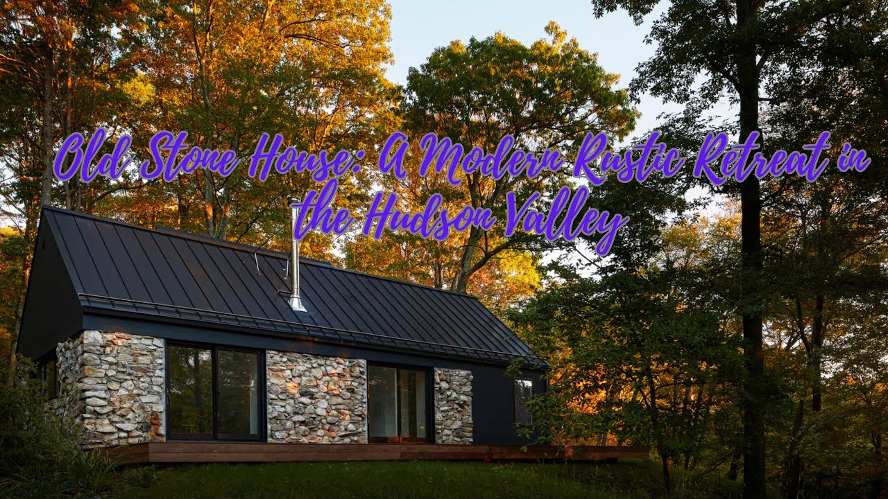 Old Stone House: A Modern Rustic Retreat in the Hudson Valley