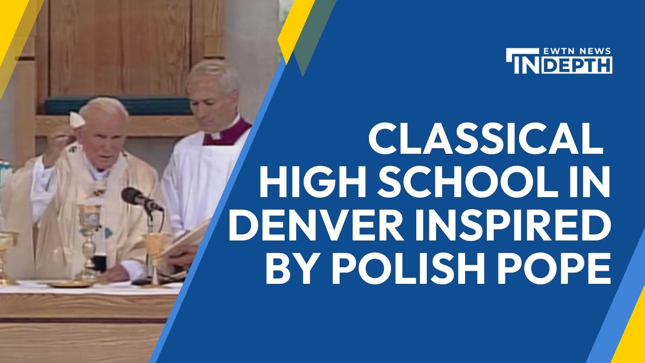 St. John Paul the Great: Classical High School in Denver Inspired by Polish Pope |EWTN News In Depth