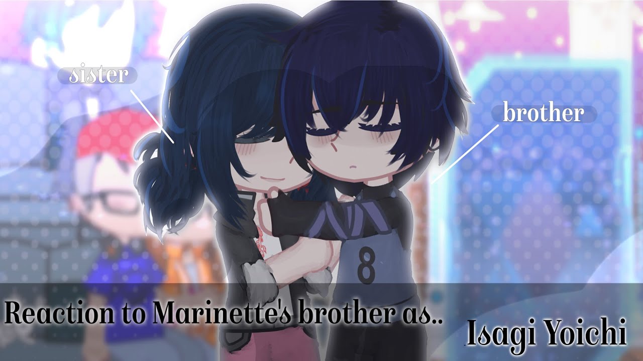 MLB React To Marinette Brother As Isagi Yoichi // Gacha Club // Gacha React