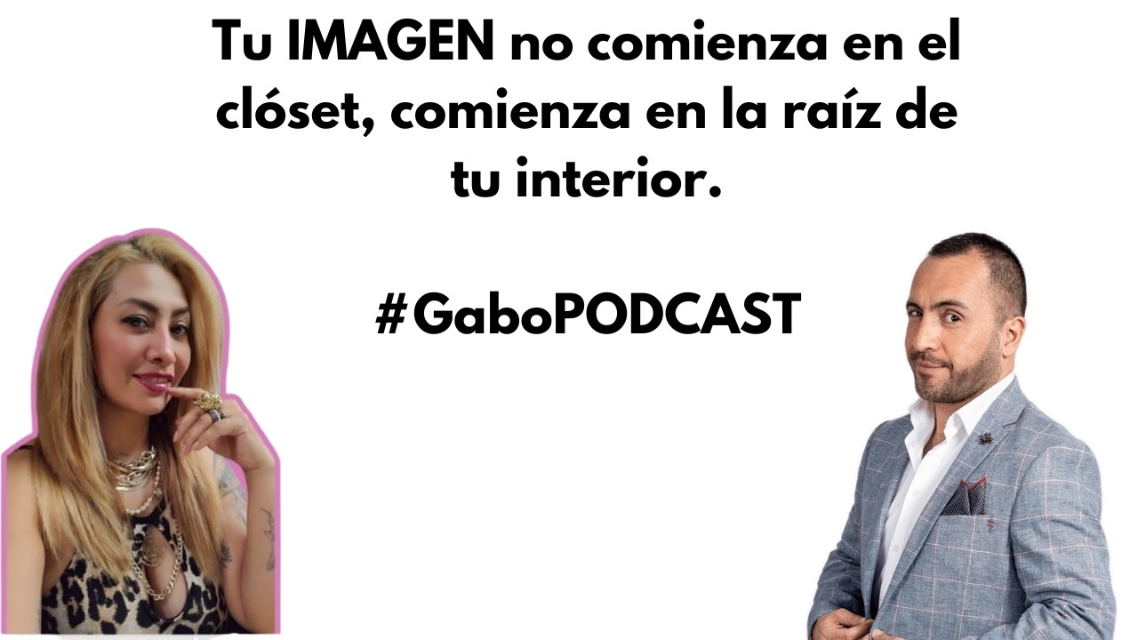 Tu imagen no comienza en el clóset, comienza en la raíz / GaboPODCAST Ep. #59 /con Evelyn Galán