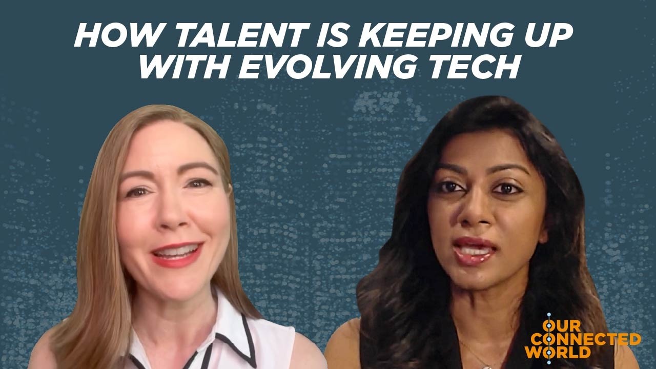 Our Connected World | How Talent Is Keeping Up with Evolving Tech