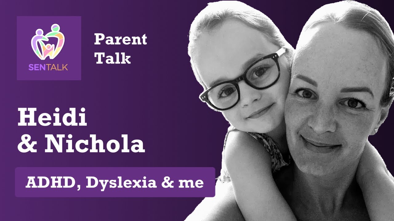 SEN Talk: ADHD, Dyslexia & me - with Heidi & Nichola Parody