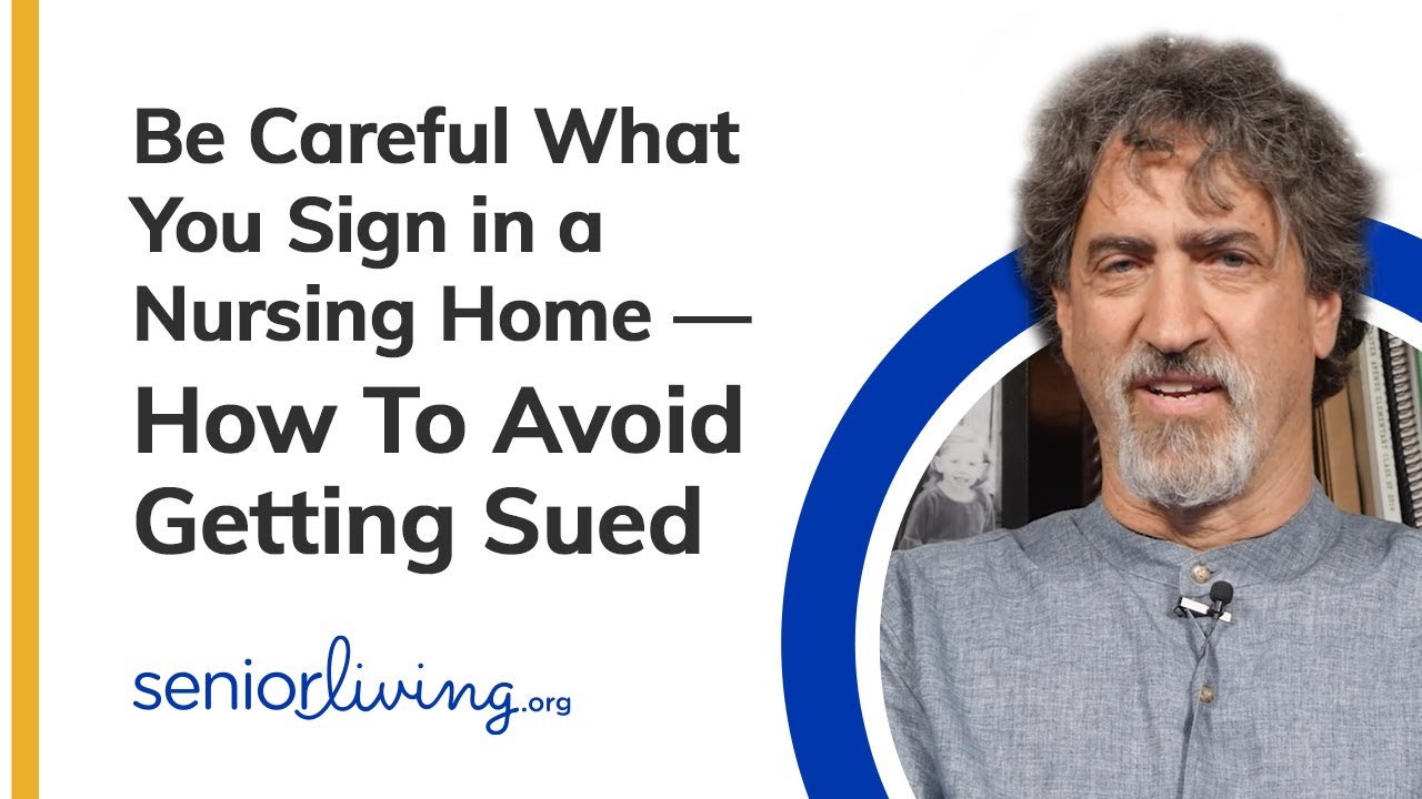 Be Careful What You Sign in a Nursing Home -- How To Avoid Getting Sued