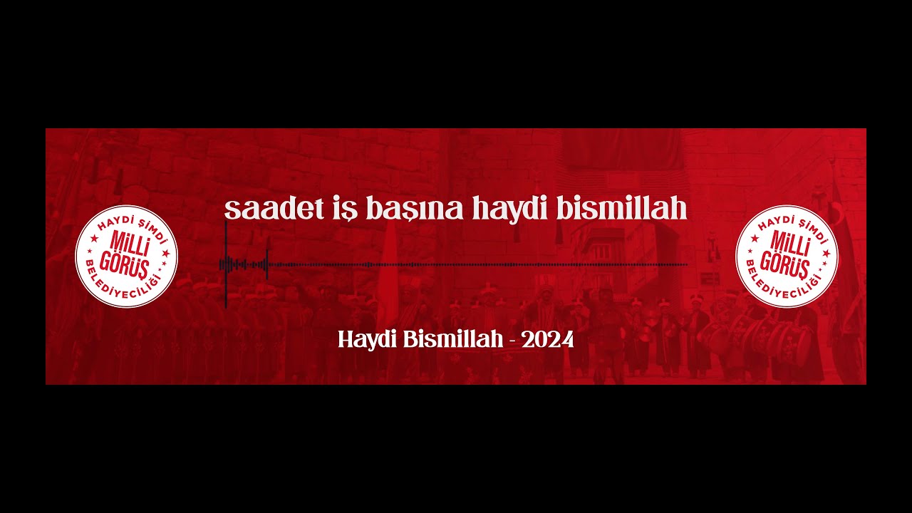 Haydi Bismillah | Saadet Partisi 31 Mart 2024 Yerel Se&ccedil;im M&uuml;ziği - 1