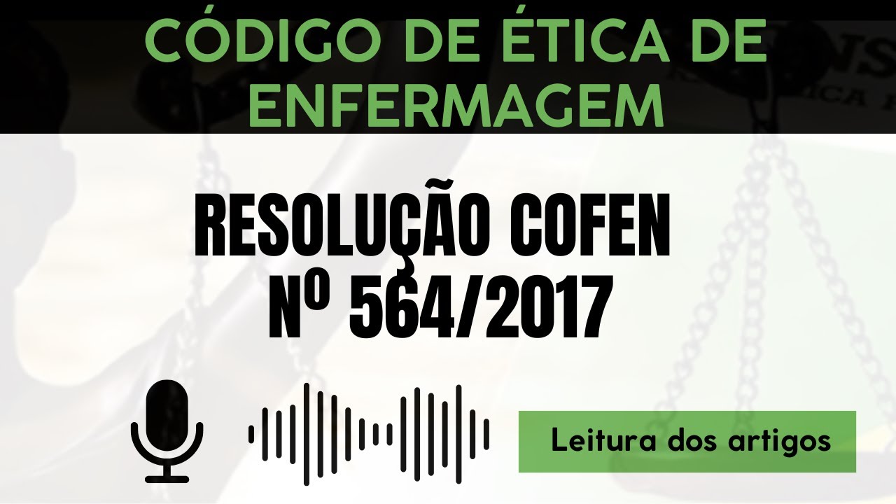 Leitura do Código de Ética da Enfermagem – Resolução COFEN nº 564/2017