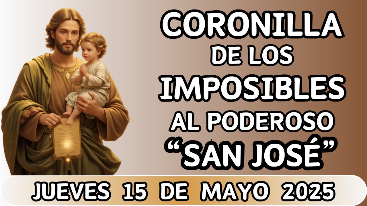 CORONILLA DE LOS IMPOSIBLES AL PODEROSO SAN JOSÉ ¡MILAGROS INMEDIATOS! ✨ DE HOY 15 DE MAYO 2025 🙌