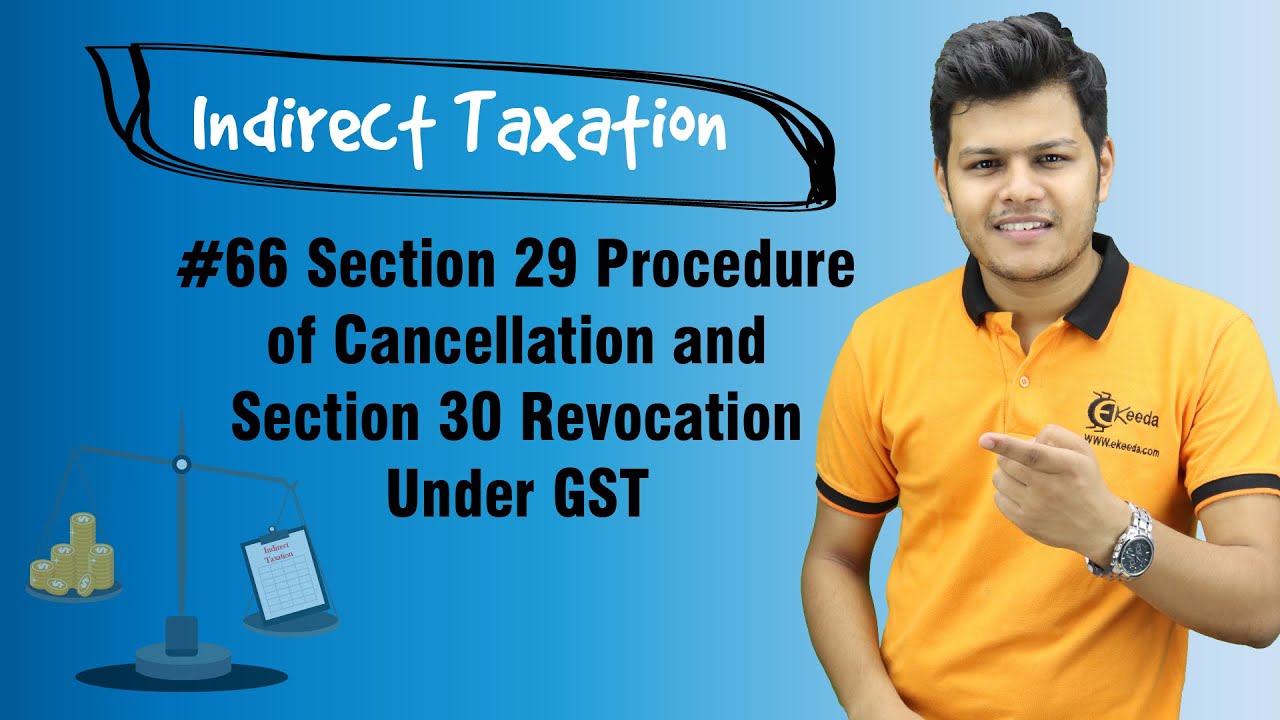 Section 29 Procedure of Cancellation and Section 30 Revocation Under GST - Registration