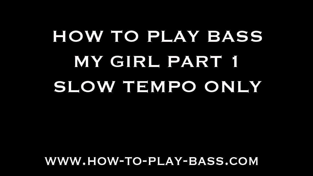 How To Play Bass My Girl Part 1 Slow Versions Only