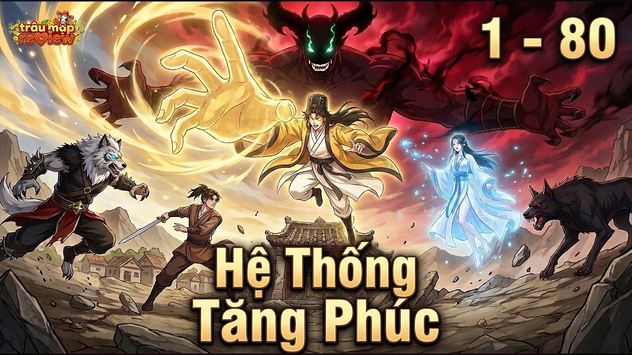 《C1 - 80》Hệ Thống 100 Lần Tăng Phúc: Thổ Địa Công Trấn Áp Vạn Yêu | Truyện 3D | Trâu Mặp Review