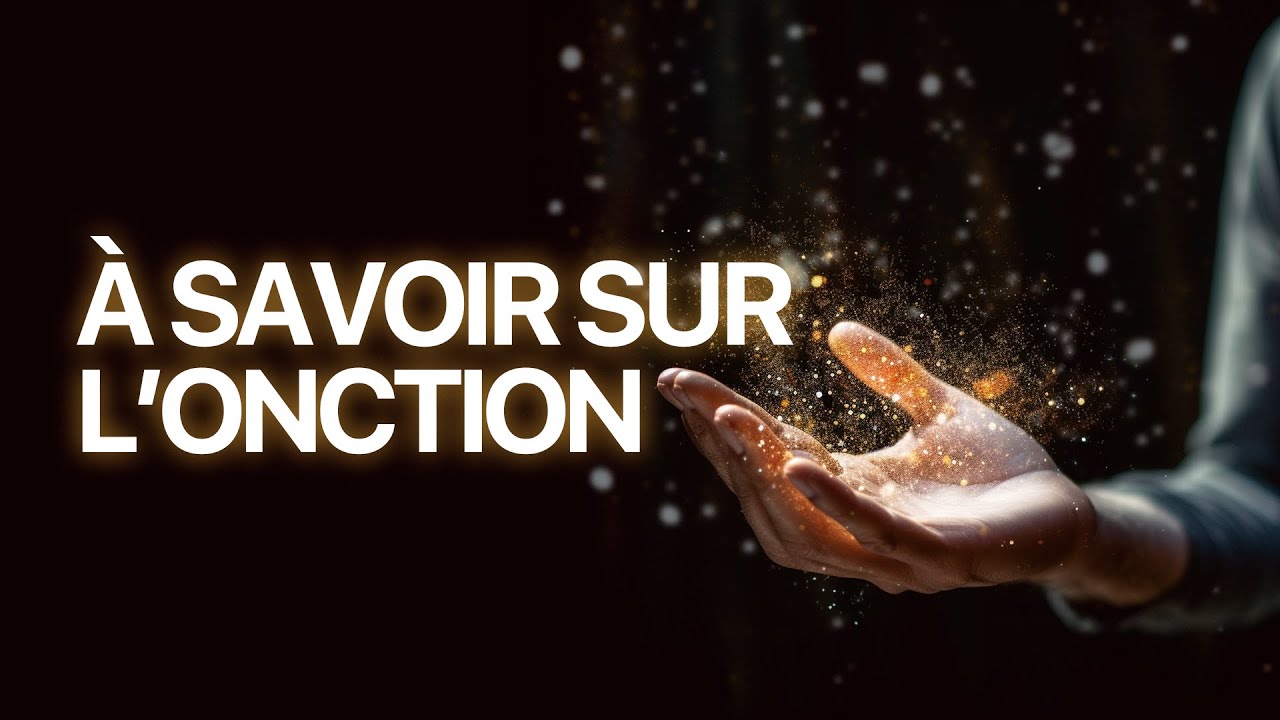 LE principe important à connaître concernant l'onction !