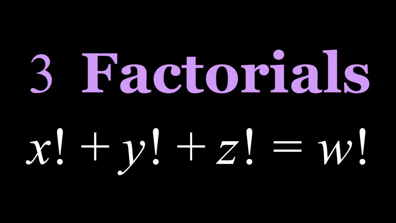x!+y!+z!=w!, A Factorial Equation