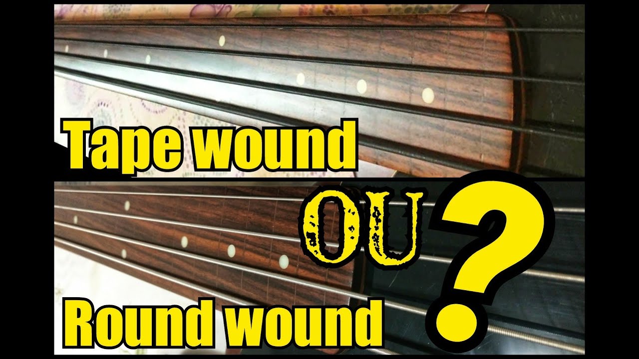 Baixo Fretless. TAPE WOUND  OU ROUND WOUND ?