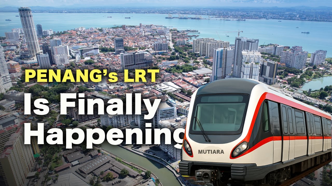 Penang’s LRT Is Finally Happening — The Game Changer of the Northern Corridor Malaysia