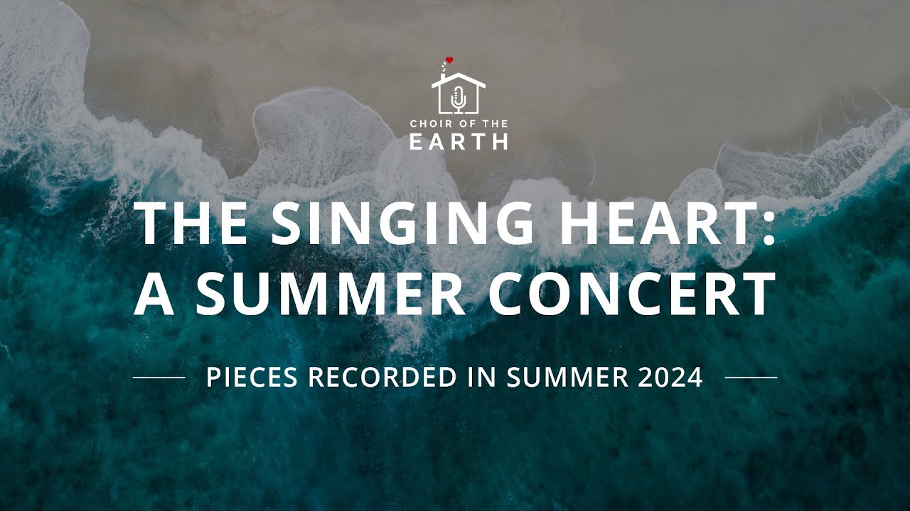 Choir of the Earth presents: The Singing Heart | A Summer Concert