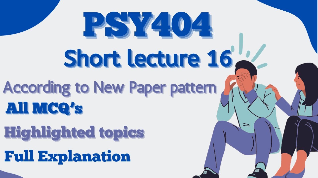 PSY404 Short Lecture 16_Highlighted Questions_PSY404short Lectures_MidTerm_Full Detail In Short Time